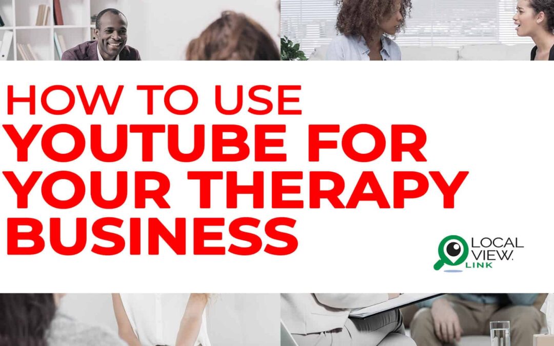 how-to-use-youtube-for-my-therapist-business-local-view-digital-marketing